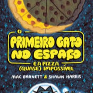 O PRIMIERO GATO NO ESPACO E A PIZZA (QUASE) IMPOSSIVEL
